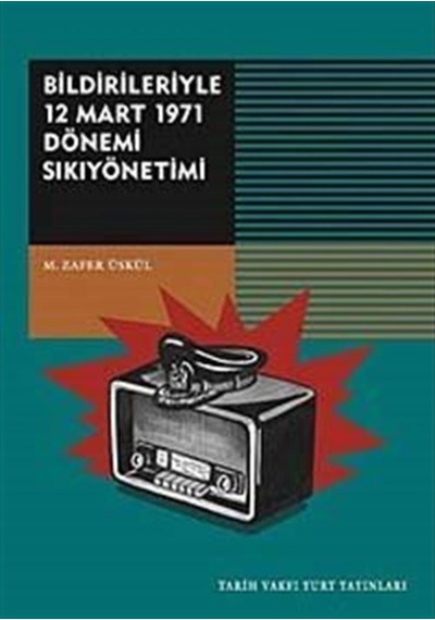 Bildirileriyle 12 Mart 1971 Dönemi Sıkıyönetimi - M. Zafer Üskül - Tarih Vakfı Yurt Yayınları