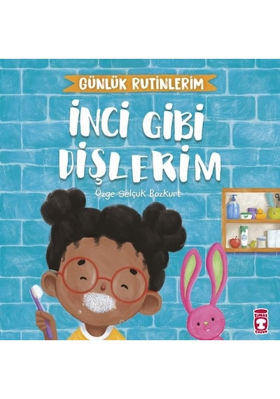 İnci Gibi Dişlerim - Günlük Rutinlerim - Özge Selçuk Bozkurt - Timaş Çocuk