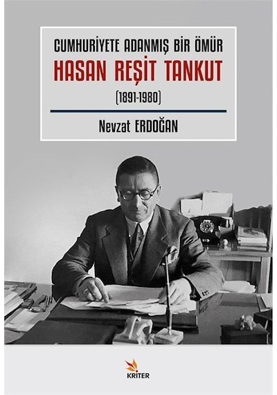 Cumhuriyete Adanmış Bir Ömür Hasan Reşit Tankut 1891-1980 / ...