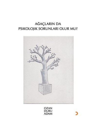 Ağaçların Da Psikolojik Sorunları Olur Mu / Ozan Duru Adam