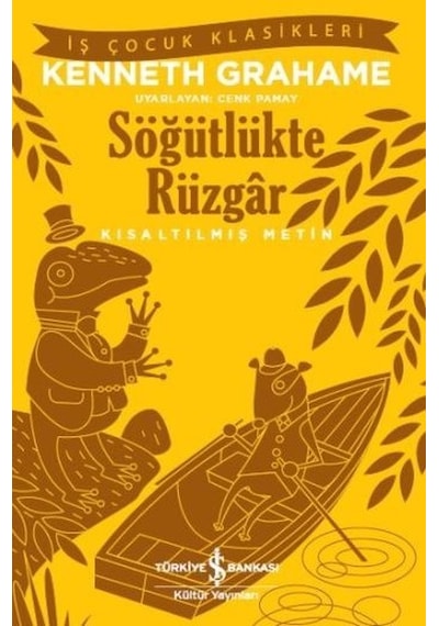 Söğütlükte Rüzgar-Kısaltılmış Metin - Kenneth Grahame - İş Bankası Kültür Yayınları