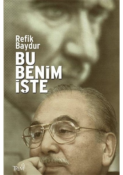 Bu Benim İşte - Refik Baydur - Truva Yayınları