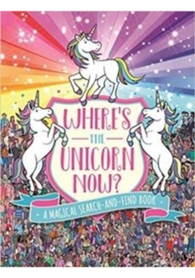 Where's the Unicorn Now?: A Magical Search-and-Find Book ('Where's the' Search and Find) - Paul Moran - Michael O Mara
