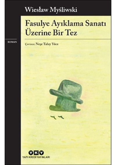 Fasulye Ayıklama Sanatı Üzerine Bir Tez - Wieslaw Mysliwski - Yapı Kredi Yayınları