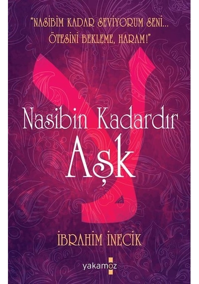 Nasibin Kadardır Aşk - İbrahim İnecik - Yakamoz Yayınları