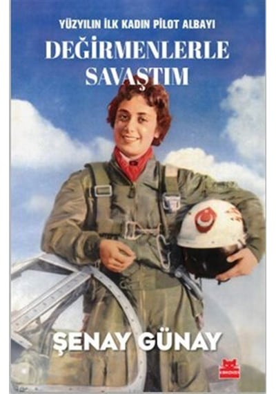 Yüzyılın İlk Kadın Pilot Albayı Değirmenlerle Savaştım / Şenay...