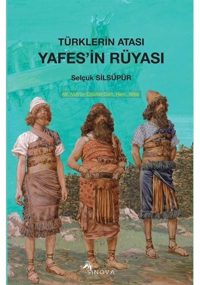 Türkler'in Atası Yafes'in Rüyası / Selçuk Silsüpür