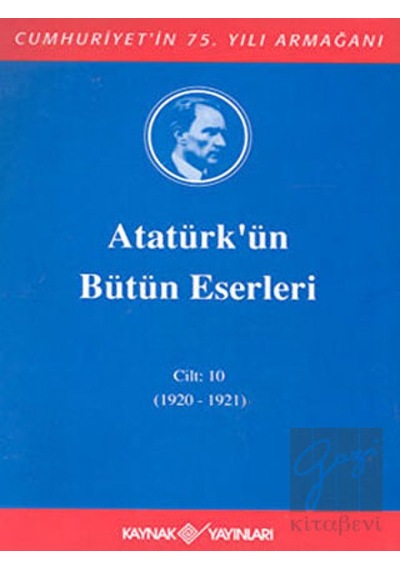 Atatürk'ün Bütün Eserleri-Cilt 10 / (1920-1921) - Mustafa Kemal Atatürk - Kaynak Yayınları