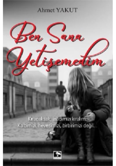 Ben Sana Yetişemedim / Çınaraltı Yayınları / Ahmet Yakut