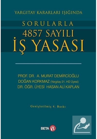 Yargıtay Kararları Işığında Sorularla 4857 Sayılı İş Yasası - Doğan Korkmaz -  Murat Demircioğlu - Beta Yayınları