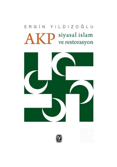 AKP Siyasal İslam ve Restorasyon - Ergin Yıldızoğlu - Tekin Yayınevi