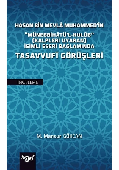 Hasan Bin Mevla Muhammed'in Münebbihatü'l-Kulüb İsimli Eseri Bağlamında Tasavvufi Görüşleri - M. Mansur Gökcan - Harf Eğitim Yayıncılık