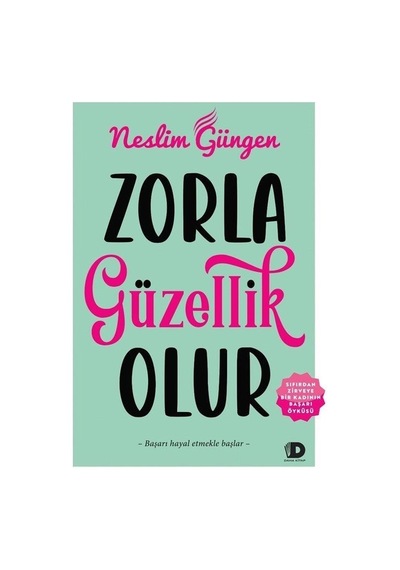 Zorla Güzellik Olur - Sıfırdan Zirveye Bir Kadının Başarı Öyküsü - Neslim Güngen - Daha Kitap