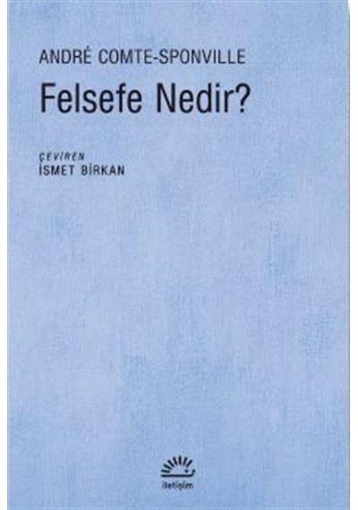 Felsefe Nedir? - Andre Comte Sponville - İletişim Yayınları