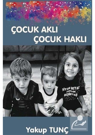 Çocuk Aklı Çocuk Haklı - Yakup Tunç - Platanus Publishing