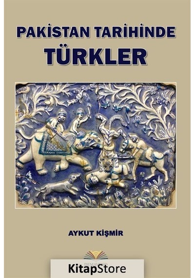 Pakistan Tarihinde Türkler - Aykut Kişmir - Demavend