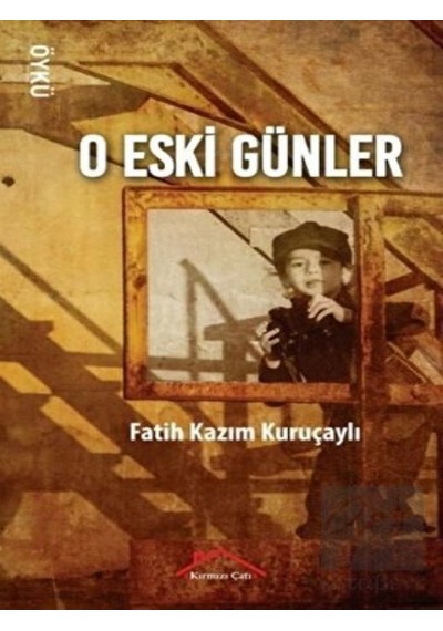O Eski Günler - Fatih Kazım Kuruçaylı - Kırmızı Çatı