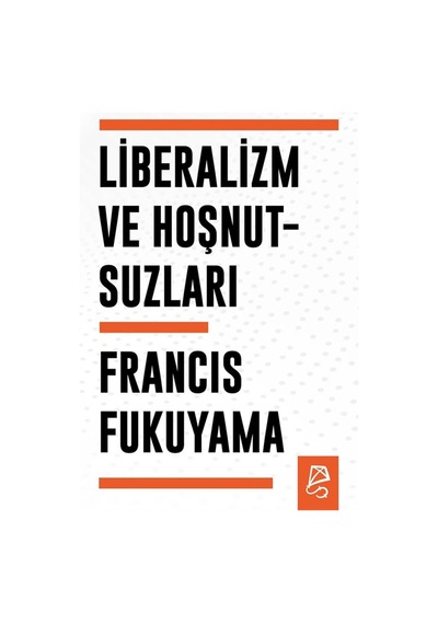 Liberalizm Ve Hoşnutsuzları / Francis Fukuyama