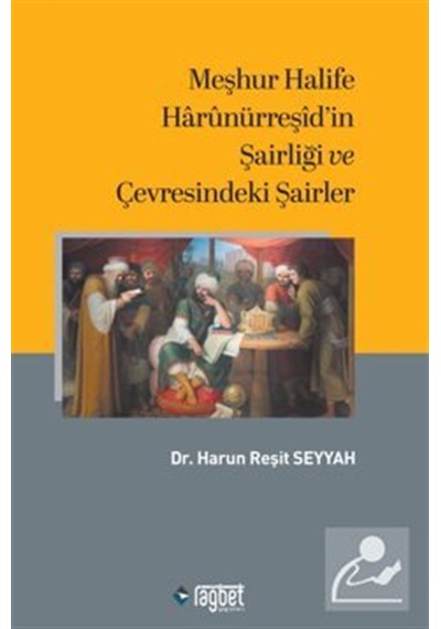 Meşhur Halife Harûnürreşid'in Şairliği Ve Çevresindeki Şairler...