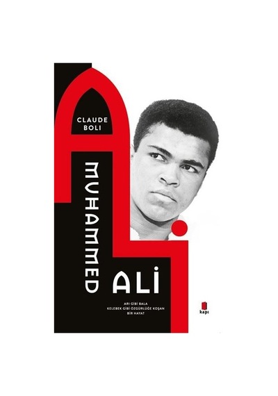 Muhammed Ali - Arı Gibi Bala Kelebek Gibi Özgürlüğe Koşan Bir Hayat - Claude Boli - Kapı Yayınları