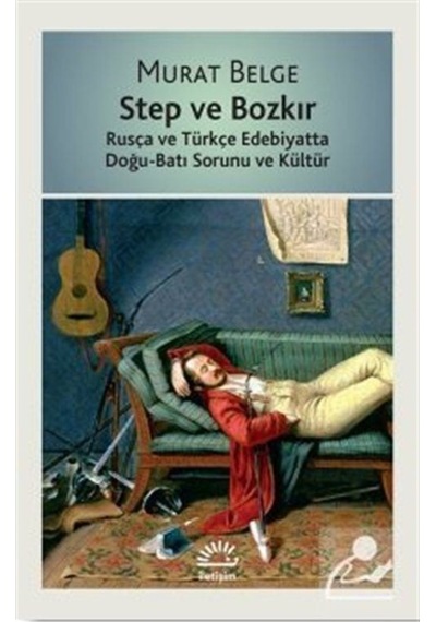 Step ve Bozkır - Murat Belge - İletişim Yayınları