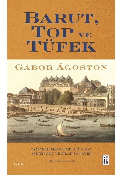 Barut Top ve Tüfek - Gabor Agoston - Ketebe