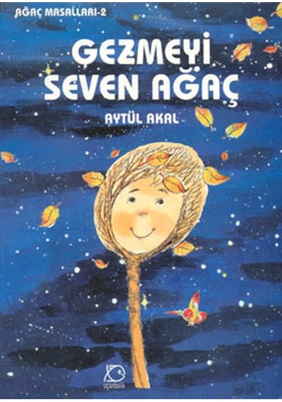 Gezmeyi Seven Ağaç - Ağaç Masalları 2 - Aytül Akal - Uçanbalık Yayıncılık