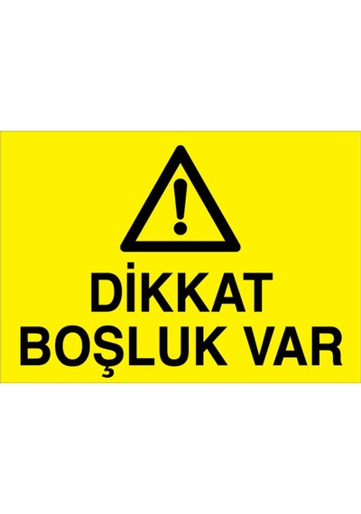 Dikkat Boşluk Var Uyarı Tabelası - 70x100 Foreks - İ33