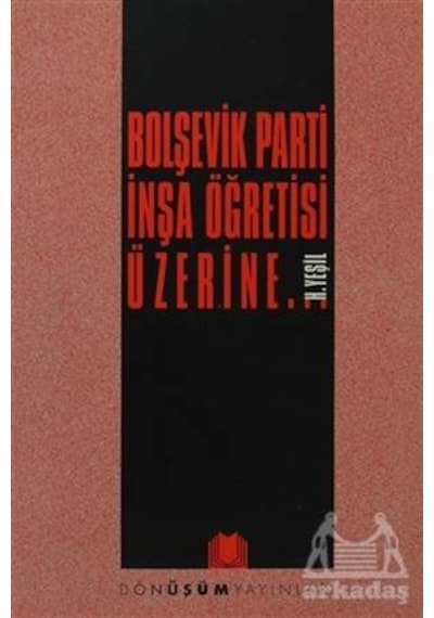Bolşevik Parti İnşa Öğretisi Üzerine... Ciltli Dönüşüm Yayınları