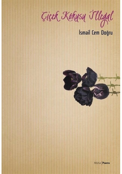Çiçek Kokusu İllegal - İsmail Cem Doğru - Mühür Kitaplığı