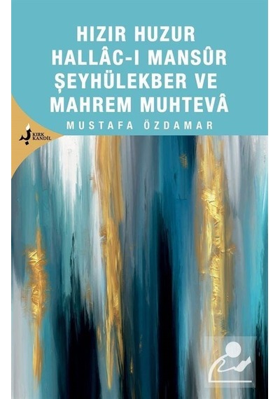 Hızır Huzur Hallacı Mansur Şeyhül Ekber Ve Mahrem Muhteva / Mustafa Özdamar