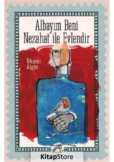 Kitapstore- Albayım Beni Nezahat ile Evlendir / Ilhami Algör