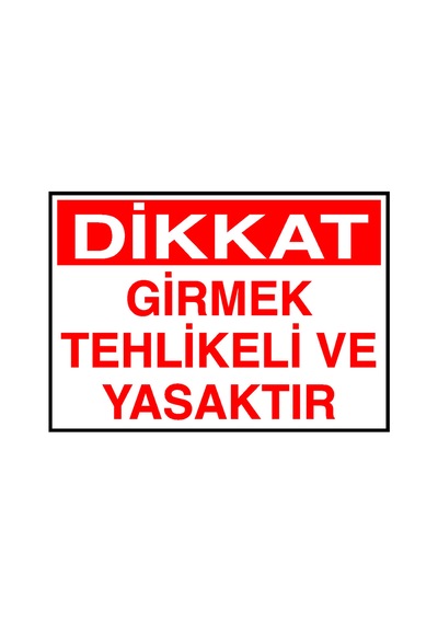 Dikkat Girmek Tehlikeli Ve Yasaktır Metal Uyarı Levhası