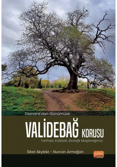 Osmanlı'dan Günümüze Validebağ Korusu: Tarihsel Kültürel Ekolojik Müştereğimiz - Sibel Akyıldız - Nobel Bilimsel Eserler