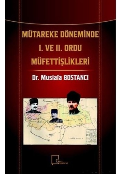 Mütareke Döneminde 1. ve 2. Ordu Müfettişlikleri  - Mustafa Bostancı  - Gece Akademi