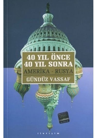 Gençliğimin Kayıp Yılları: 40 Yıl Önce 40 Yıl Sonra Amerika-Rusya - Gündüz Vassaf - İletişim Yayınları