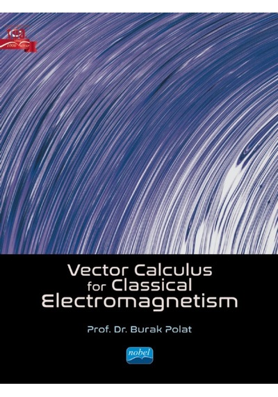 Vector Calculus For Classical Electromagnetism - Burak Polat - Nobel Akademik Yayıncılık