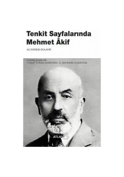 Tenkit Sayfalarında Mehmet Akif - Ali Ekrem Bolayır - Atlas Akademi Yayınları