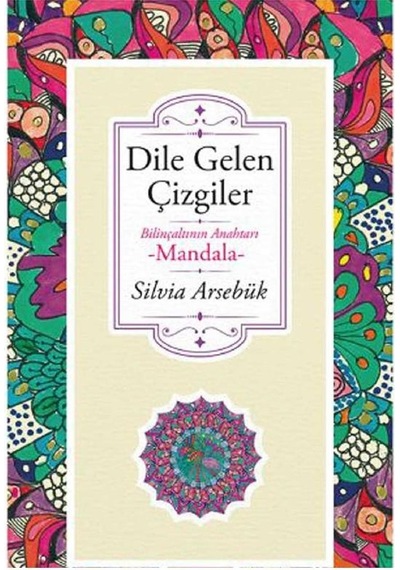 Dile Gelen Çizgiler: Bilinçaltının Anahtarı Mandala İlk Baskı 2017