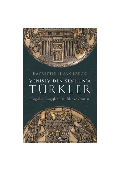 Yenisey'den Seyhun'a Türklerin Tarihsel Yolculuğu