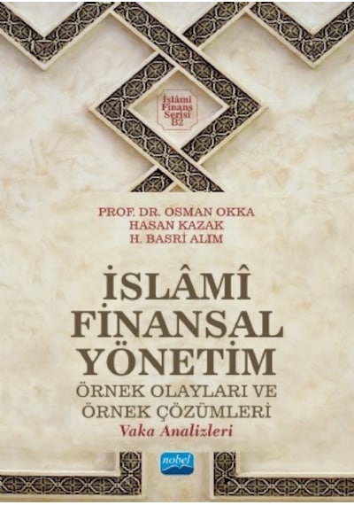 İslami Finansal Yönetim - Örnek Olayları ve Örnek Çözümleri - Prof.Dr.Osman Okka -  Hasan Kazak - Nobel Akademik Yayıncılık