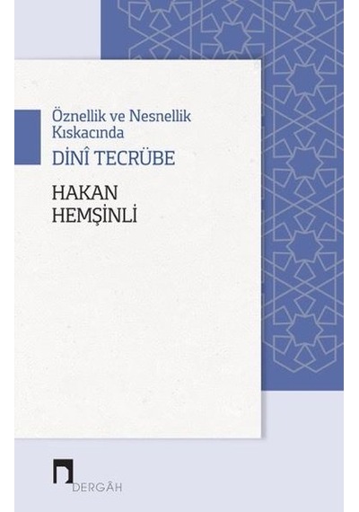 Öznellik ve Nesnellik Kıskacında Dini Tecrübe - Hakan Hemşinli - Dergah Yayınları