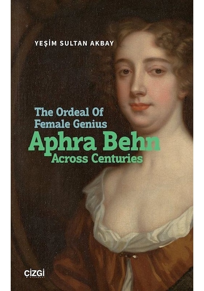 The Ordeal Of Female Genius: Aphra Behn Across Centuries / Yeş...