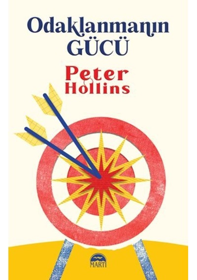 Odaklanmanın Gücü - Peter Hollins - Martı Yayınları