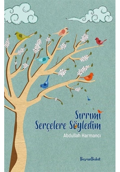 Sırrımı Serçelere Söyledim - Abdullah Harmancı - Beyaz Bulut