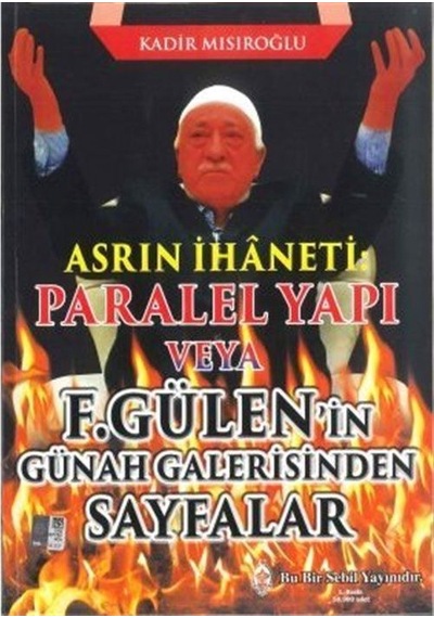 Asrın İhaneti Paralel Yapı veya F. Gülen'in Günah Galerisinden...
