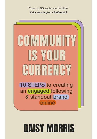 Community Is Your Currency: 10 Steps To Creating A Thriving Online Community & Growing Your Business