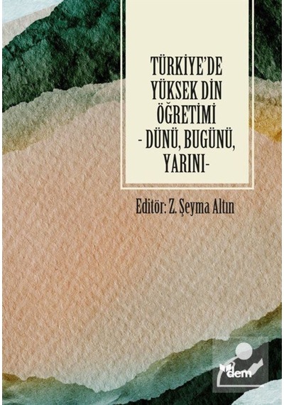 Türkiye'de Yüksek Din Öğretimi - Dünü Bugünü Yarını- Dem Yayınları