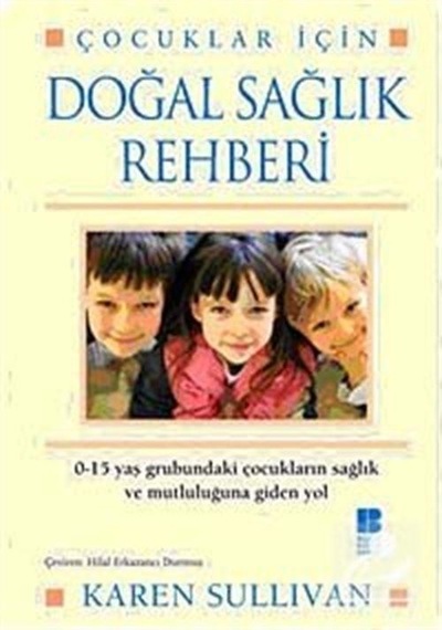 Çocuklar İçin Doğal Sağlık Rehberi - Karen Sullivan - Bilge Kültür Sanat