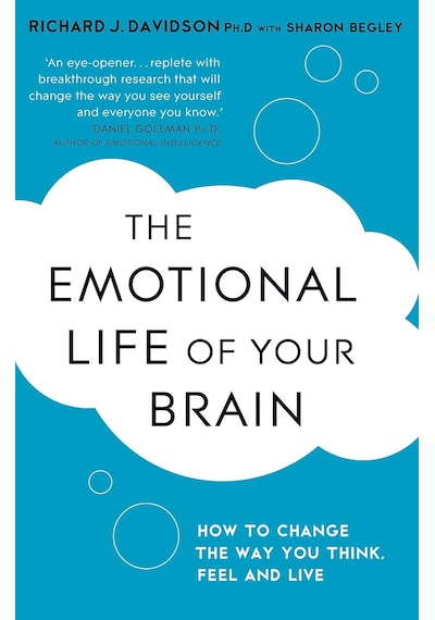 The Emotional Life Of Your Brain: How Its Unique Patterns Affect The Way You Think, Feel, And Live - And How You Can Change Them